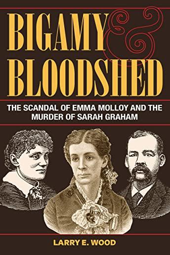 Bigamy and Bloodshed: The Scandal of Emma Molloy and the Murder of Sarah Graham
