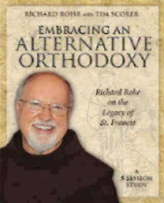 Embracing an Alternative Orthodoxy: Richard Rohr on the Legacy of St. Francis: A 5-Session Study
