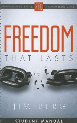 Freedom That Lasts Student Manual: Winning Life's Battles Through Jesus Christ