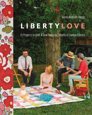 Liberty Love-Print-On-Demand-Edition: 25 Projects to Quilt & Sew Featuring Liberty of London Fabrics [with Pattern(s)] [With Pattern(s)]