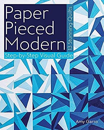 Paper Pieced Modern: 13 Stunning Quilts - Step-By-Step Visual Guide