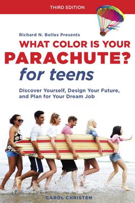 What Color Is Your Parachute? for Teens, Third Edition: Discover Yourself, Design Your Future, and Plan for Your Dream Job