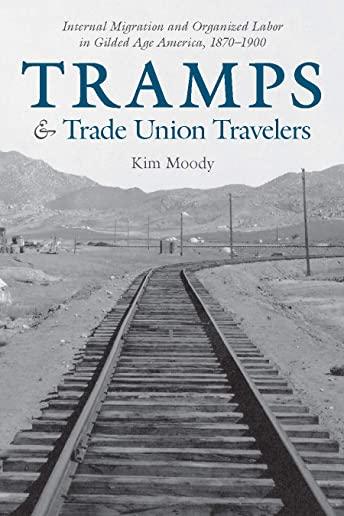 Tramps and Trade Union Travelers: Internal Migration and Organized Labor in Gilded Age America, 1870-1900