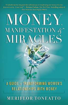 Money, Manifestation & Miracles: A Guide to Transforming Women's Relationships with Money