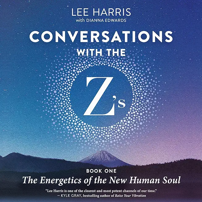 Conversations with the Z'S, Book One: The Energetics of the New Human Soul