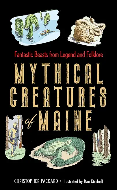 Mythical Creatures of Maine: Fantastic Beasts from Legend and Folklore