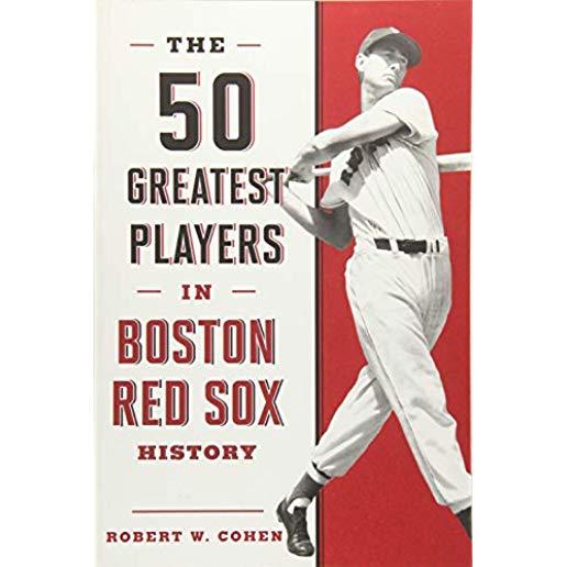 The 50 Greatest Players in Boston Red Sox History, 2nd Edition