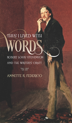 Thus I Lived with Words: Robert Louis Stevenson and the Writer's Craft