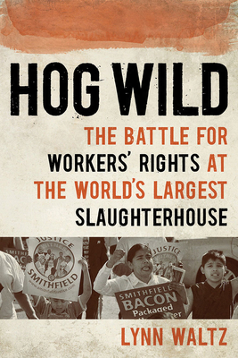 Hog Wild: The Battle for Workers' Rights at the World's Largest Slaughterhouse