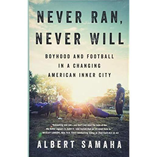 Never Ran, Never Will: Boyhood and Football in a Changing American Inner City