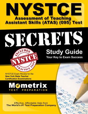 NYSTCE Assessment of Teaching Assistant Skills (Atas) (095) Test Secrets Study Guide: NYSTCE Exam Review for the New York State Teacher Certification