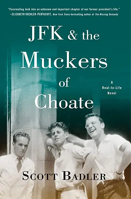 JFK & the Muckers of Choate: A Real-To-Life Novel
