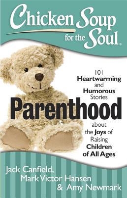 Parenthood: 101 Heartwarming and Humorous Stories about the Joys of Raising Children of All Ages
