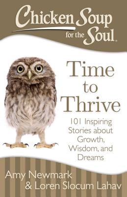 Chicken Soup for the Soul: Time to Thrive: 101 Inspiring Stories about Growth, Wisdom, and Dreams