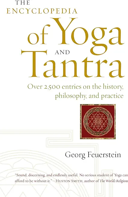 The Encyclopedia of Yoga and Tantra: Over 2,500 Entries on the History, Philosophy, and Practice