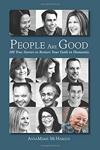 People Are Good: 100 True Stories to Restore Your Faith in Humanity