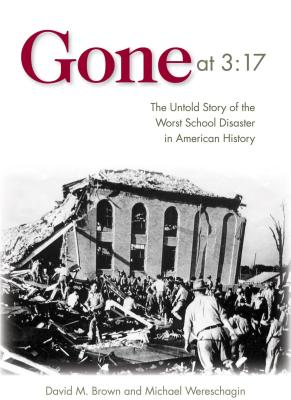 Gone at 3:17: The Untold Story of the Worst School Disaster in American History