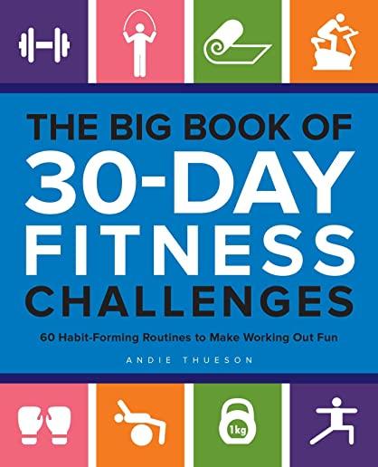 The Big Book of 30-Day Fitness Challenges: 60 Habit-Forming Routines to Make Working Out Fun
