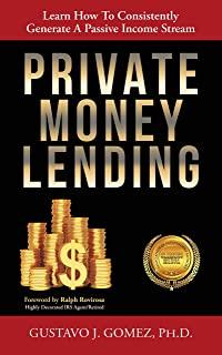 Private Money Lending: Learn How To Consistently Generate A Passive Income Stream