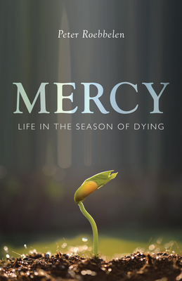 Mercy: Life in the Season of Dying