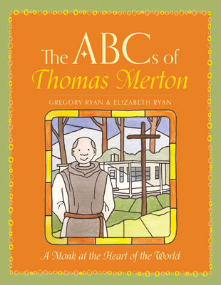 The ABCs of Thomas Merton: A Monk at the Heart of the World