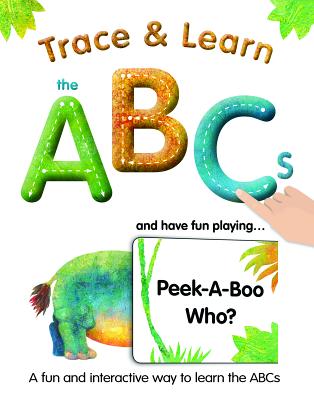 Trace & Learn the ABCs: And Have Fun Playing Peek-A-Boo Who?