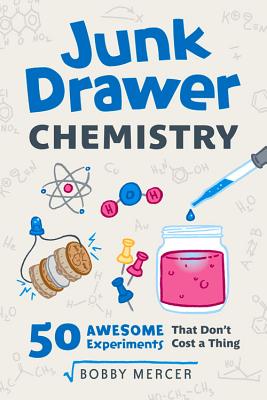 Junk Drawer Chemistry: 50 Awesome Experiments That Don't Cost a Thing