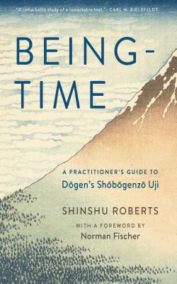 Being-Time: A Practitioner's Guide to Dogen's Shobogenzo Uji