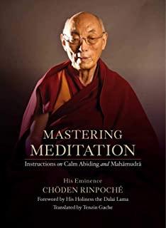 Mastering Meditation: Instructions on Calm Abiding and Mahamudra