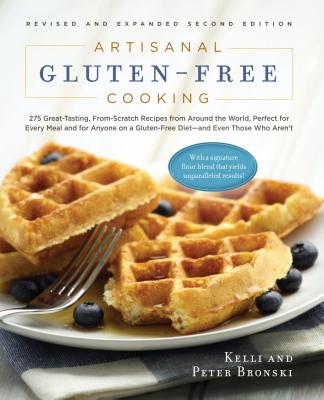 Artisanal Gluten-Free Cooking: 275 Great-Tasting, From-Scratch Recipes from Around the World, Perfect for Every Meal and for Anyone on a Gluten-Free