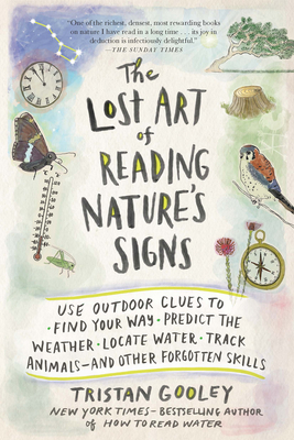 The Lost Art of Reading Nature's Signs: Use Outdoor Clues to Find Your Way, Predict the Weather, Locate Water, Track Animals--And Other Forgotten Skil