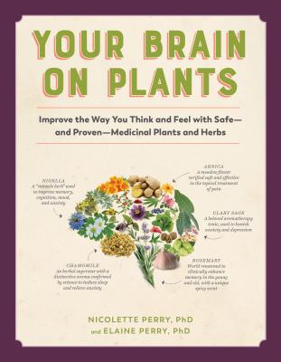 Your Brain on Plants: Improve the Way You Think and Feel with Safe--And Proven--Medicinal Plants and Herbs
