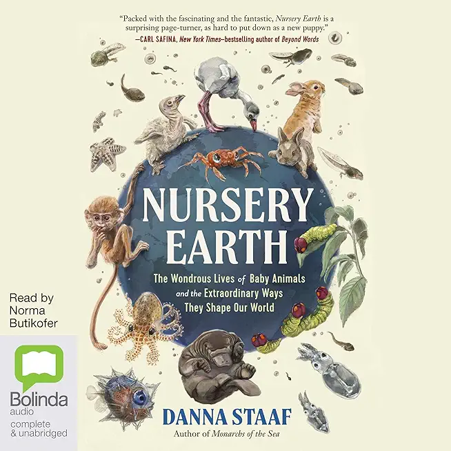 Nursery Earth: The Wondrous Lives of Baby Animals and the Extraordinary Ways They Shape Our World