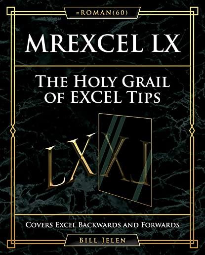 Mrexcel LX the Holy Grail of Excel Tips: Covers Excel Backwards and Forwards