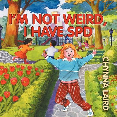 I'm Not Weird, I Have Sensory Processing Disorder (SPD): Alexandra's Journey (2nd Edition)