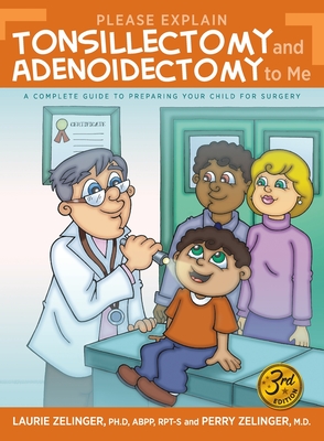 Please Explain Tonsillectomy & Adenoidectomy To Me: A Complete Guide to Preparing Your Child for Surgery, 3rd Edition