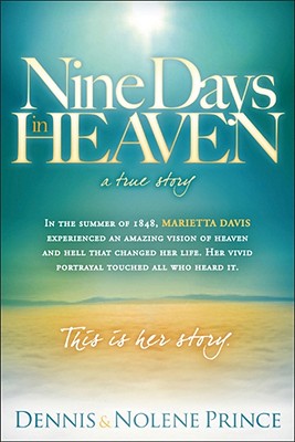 Nine Days in Heaven, a True Story: In the Summer of 1848, Marietta Davis Experienced an Amazing Vision of Heaven and Hell That Changed Her Life. Her V