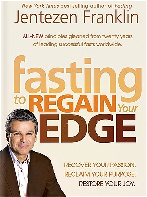 The Fasting Edge: Recover Your Passion. Recapture Your Dream. Restore Your Joy
