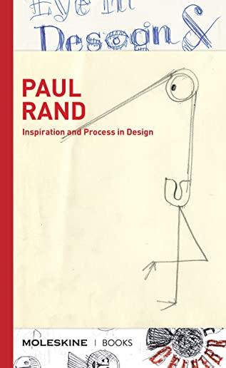Paul Rand: Inspiration and Process in Design (LOGO and Branding Legend Paul Rand's Creative Process with Sketches, Essays, and an