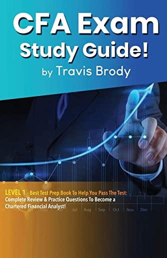 CFA Exam Study Guide! Level 1: Best Test Prep Book to Help You Pass the Test: Complete Review & Practice Questions to Become a Chartered Financial An