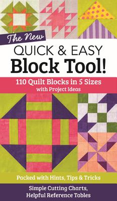 The New Quick & Easy Block Tool!: 110 Quilt Blocks in 5 Sizes with Project Ideas - Packed with Hints, Tips & Tricks - Simple Cutting Charts & Helpful
