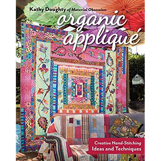 Organic AppliquÃ©: Creative Hand-Stitching Ideas and Techniques