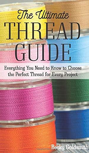 The Ultimate Thread Guide: Everything You Need to Know to Choose the Perfect Thread for Every Project