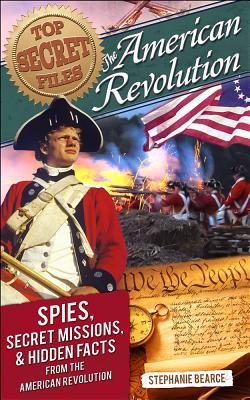 American Revolution: Spies, Secret Missions, and Hidden Facts from the American Revolution