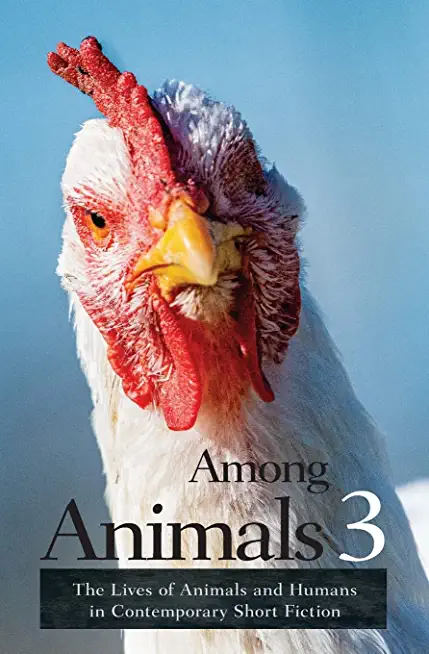 Among Animals 3: The Lives of Animals and Humans in Contemporary Short Fiction