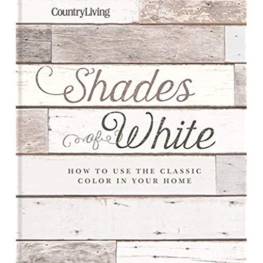 Country Living Shades of White: How to Use the Classic Color in Your Home