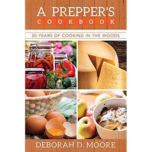 A Prepper's Cookbook: Twenty Years of Cooking in the Woods