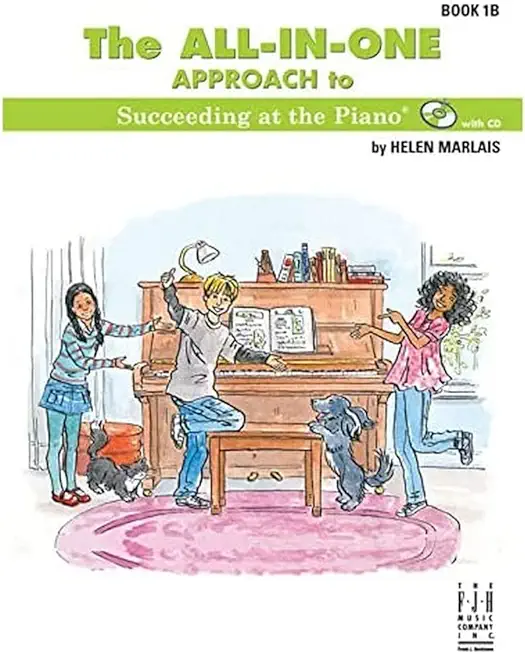 The All-In-One Approach to Succeeding at the Piano, Book 1b