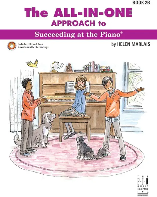 The All-In-One Approach to Succeeding at the Piano, Book 2b