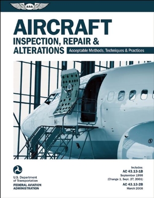 Aircraft Inspection, Repair & Alterations: Acceptable Methods, Techniques & Practices (FAA AC 43.13-1b and 43.13-2b)